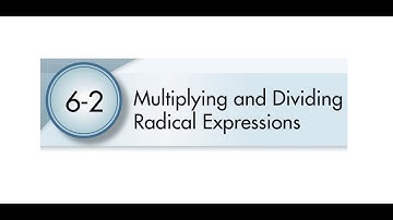 6-2 Multiplying and Dividing Radical Expressions