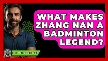 What Makes Zhang Nan A Badminton Legend? - The Racket Xpert