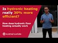 Is hydronic heating really 30 % more efficient and how does hydronic floor heating actually work