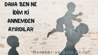 Daha Ben Ne İdim Ki Anamdan Ayırdılar