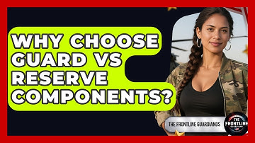 Why Choose Guard Vs Reserve Components? - The Frontline Guardians