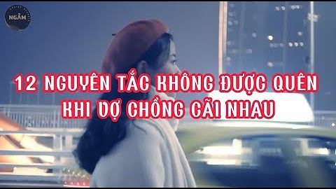 12 NGUYÊN TẮC KHÔNG ĐƯỢC QUÊN KHI VỢ CHỒNG CÃI NHAU