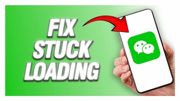 WeChat App Stuck Loading Problem | How To Fix