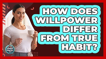 How Does Willpower Differ From True Habit? - Habit Hacks Hub