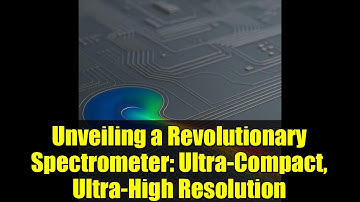 Unveiling a Revolutionary Spectrometer: Ultra-Compact, Ultra-High Resolution