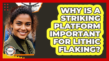 Why Is A Striking Platform Important For Lithic Flaking? - Anthropology Insights