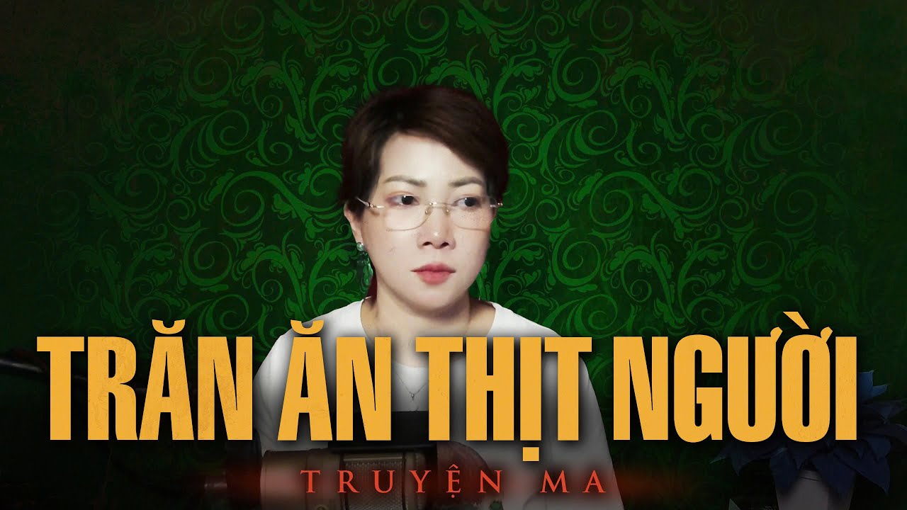 Truyện ma Thy kể : Trăn Ăn Thịt Người
