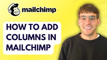How to Add Columns in Mailchimp [2025 Guide]