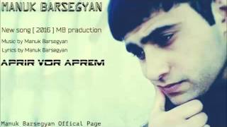 Manuk Barsegyan New song 2016 Aprir vor aprem