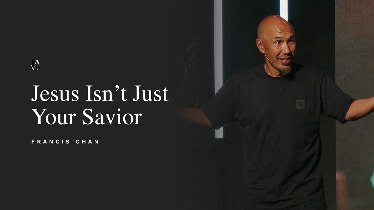 Jesus Isn’t Just Your Savior | Francis Chan