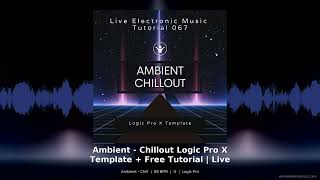 Ambient Chillout Logic Pro X Template Free Tutorial Live Electronic Music