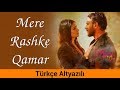 Mere Rashke Qamar - Türkçe Altyazılı | Baadshaho