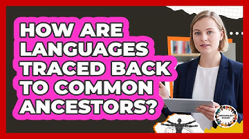 How Are Languages Traced Back to Common Ancestors?