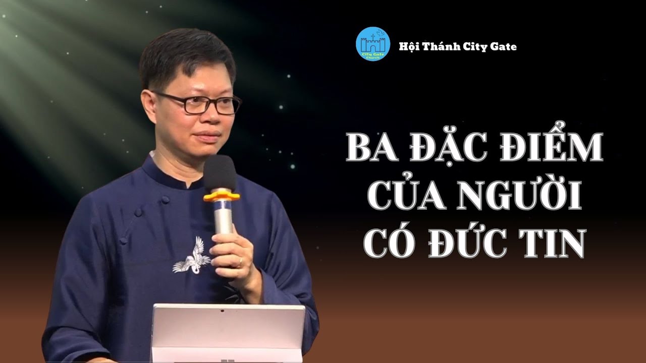 BA ĐẶC ĐIỂM CỦA NGƯỜI CÓ ĐỨC TIN | Kinh Thánh | Abraham Pham | Mục sư Phạm Văn Duy