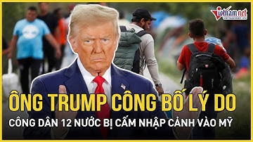 Nóng: Ông Trump chính thức công bố lý do công dân 12 nước bị cấm nhập cảnh vào Mỹ
