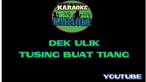 Dek Ulik - Tusing Buat Tiang (Karaoke)