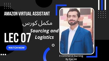 Sourcing and Logistics Amazon Virtual Assistant Free Course Lecture 07 | Ejaz Ali