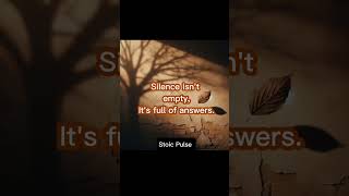 Silence Isn’t Empty | Stoic Wisdom | Inner Peace | Mindfulness | Deep Thinking