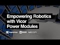 Empowering robotics with vicor power modules