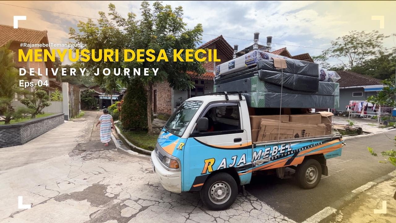 Raja Mebel Delivery Journey # Eps 04