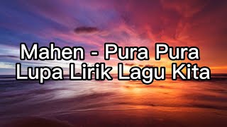 Mahen - Pura Pura Lupa Lirik Lagu Kita