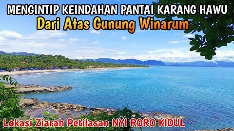 MENGINTIP KEINDAHAN PANTAI KARANG HAWU DARI ATAS KERAMAT GUNUNG WINARUM | CISOLOK  PELABUHAN RATU