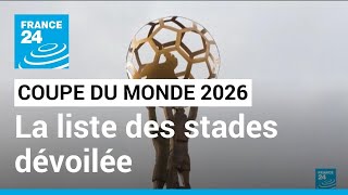 Coupe du Monde de Football en 2026 : la liste des stades du mondial dévoilée • FRANCE 24