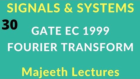 30 GATE EC 1999 Signals and Systems Fourier Transform @majeethlectures