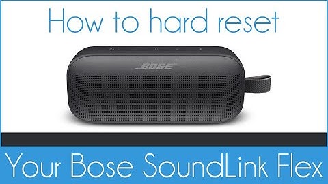 Bose SoundLink Flex : How to hard reset the bluetooth speaker