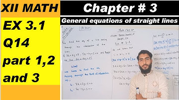 SECOND YEAR MATHEMATICS CHAPTER 3 | GENERAL EQUATIONS OF STRAIGHT LINE | Ex 3.1 Q14 part 1,2 AND 3
