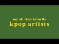 my official kpop stan list // favorite artists of all time