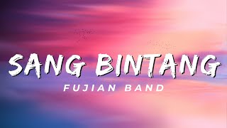 Sang Bintang - Fujian Band (Lirik)