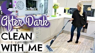 AFTER DARK CLEAN WITH ME  |  NIGHT TIME CLEANING ROUTINE UK |  SPEED CLEANING