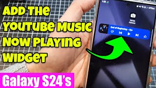 Galaxy S24/S24+/Ultra: How to Add The YouTube Music Now Playing Widget to the Home Screen