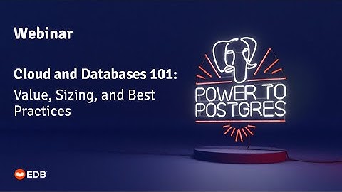 Webinar: Cloud and Databases 101: Value, Sizing, and Best Practices