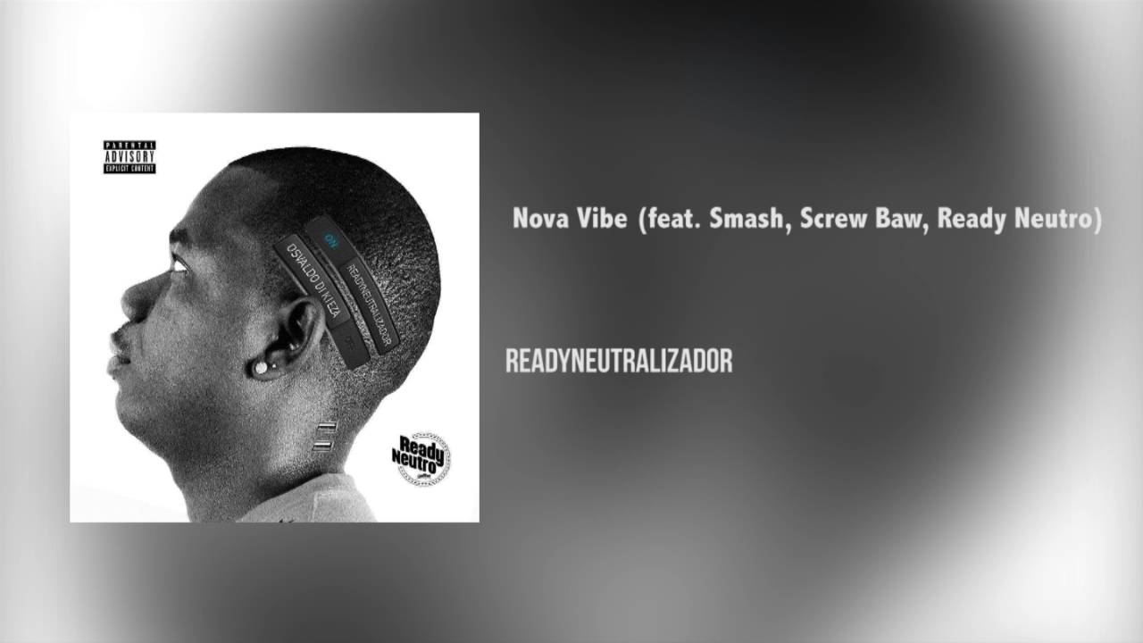 Ready Neutro -Nova Vibe feat Smash, Screw Baw,