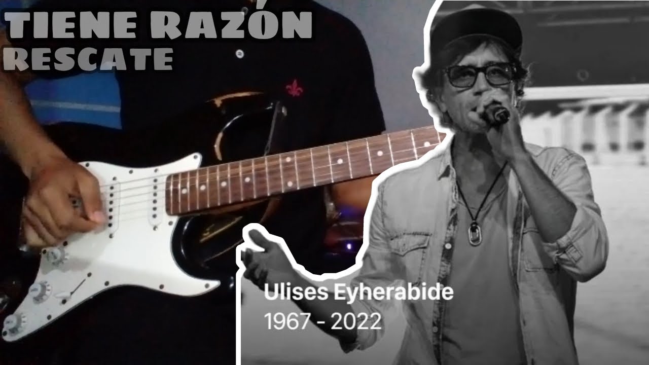 TRIBUTO A ULISES EYHERABIDE | TIENE RAZÓN / RESCATE - Cover Guitarra ...