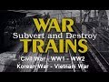 WAR TRAINS, Subvert and Destroy Vol-2 | Civil War, WW1, WW2, Korean war, Vietnam War