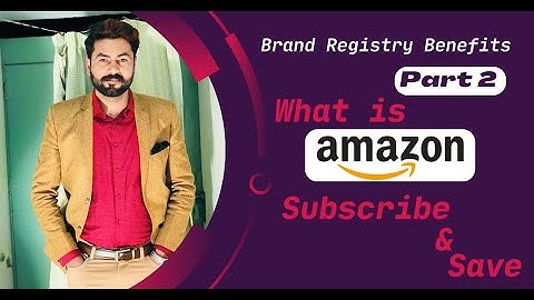 What is Amazon Subscribe and Save | Brand registry benefits Part 2