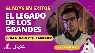 El legado de los grandes, con Humberto Sánchez