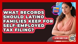 What Records Should Latino Families Keep for Self-Employed Tax Filing | Latino Family Filing News