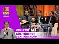 Gl Tkendi Ben Tkendim - K?v?rc?k Ali /  ?bo Show