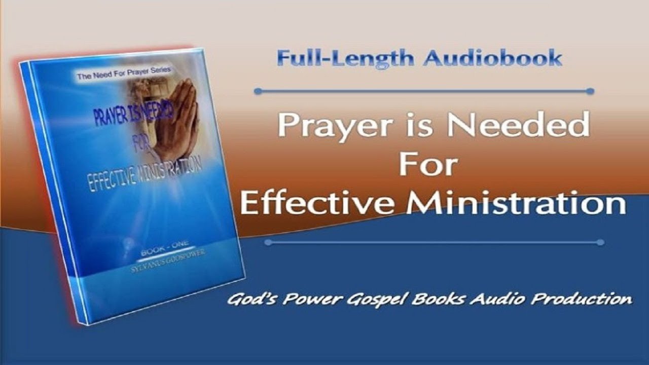 Prayer is Needed for Effective Ministrations Full Length Audio Book - Sylvanus Godspower