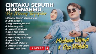 Maulana Wijaya Ft Elsa Pitaloka - CINTAKU SEPUTIH MUKENAHMMU - OBATI RINDUKU || POP MINANG POPULER