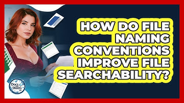 How Do File Naming Conventions Improve File Searchability? - Docs and Sheets Pro