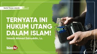 Hutang Piutang: Hukum Hutang Piutang dalam Islam - Ustadz Ahmad Zainuddin