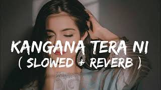 Kangna Tera Nee (Slowed & Reverb)