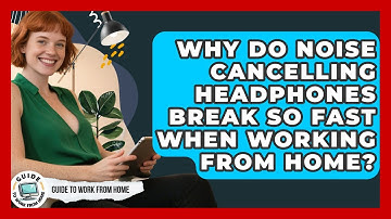 Why Do Noise Cancelling Headphones Break So Fast When Working From Home? - Guide To Work From Home