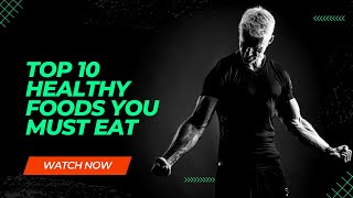 Top 10 Healthy Foods You Must Eat