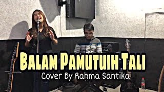 Balam Pamutuih Tali  Cover By Rahma Santika